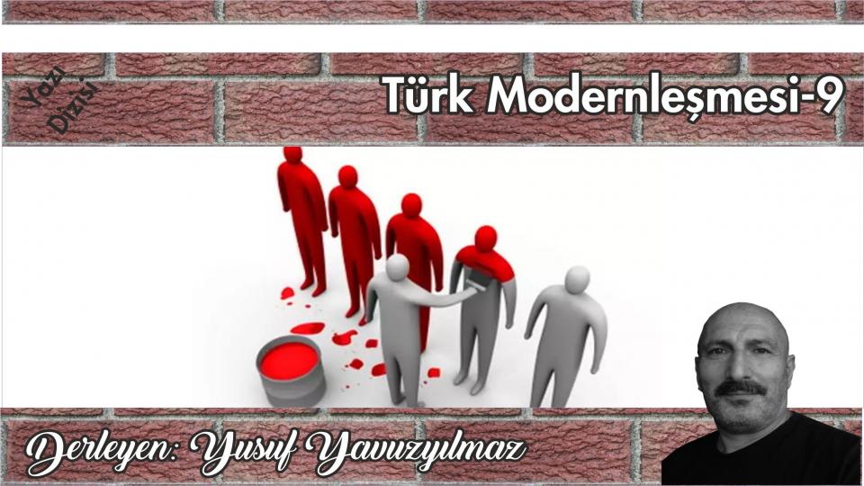 Her Taraf / Türkiye'nin habercisi / Türk Modernleşmesi Üzerine Düşünceler-9| Yusuf Yavuzyılmaz