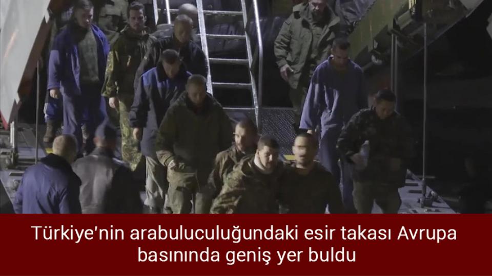 Türkiye'nin arabuluculuğundaki esir takası Avrupa basınında geniş yer buldu
