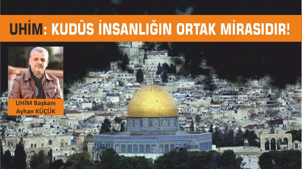 UHİM'den Mescid-i Aksa için dayanışma çağrısı / UHİM: Kudüs Balfour Deklarasyonu ile Siyonist işgale açık hale getirilmiştir