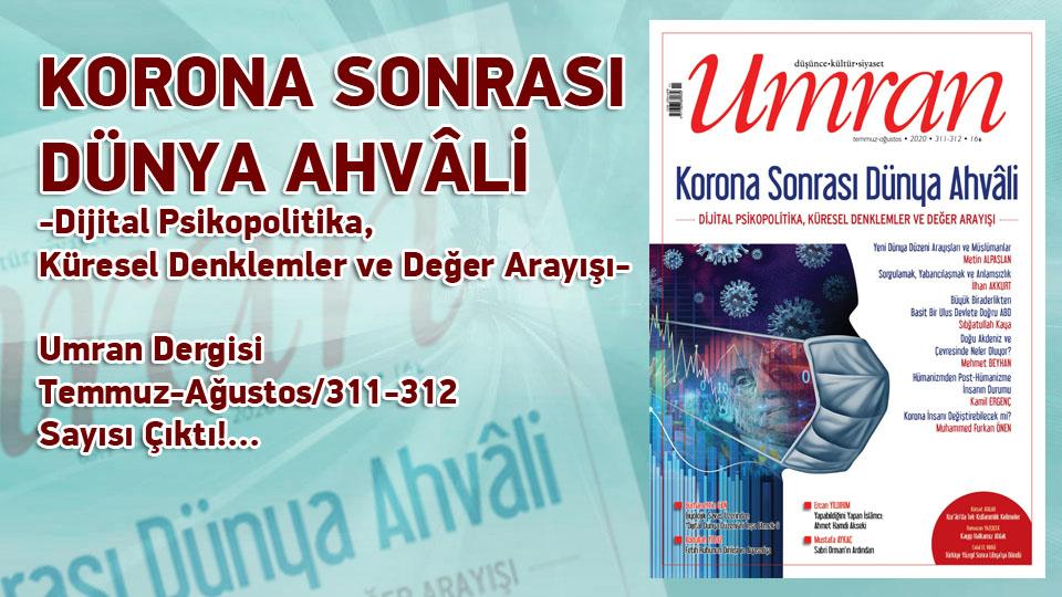Umran Dergisi Temmuz-Ağustos/311-312 Sayısı Çıktı!... / KORONA SONRASI DÜNYA AHVÂLİ
