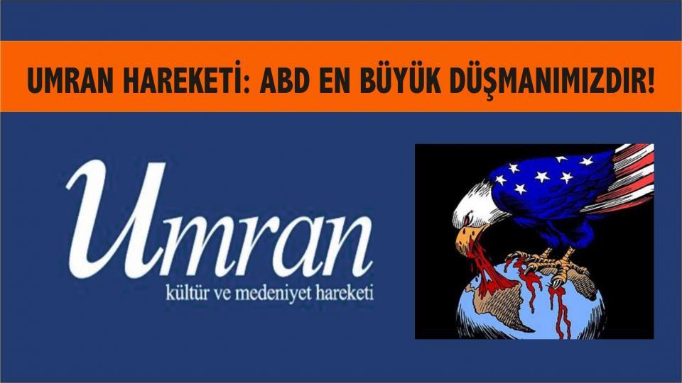 UMRAN HAREKETİ:ABD ASLA “DOST VE MÜTTEFİKİMİZ” DEĞİLDİR!