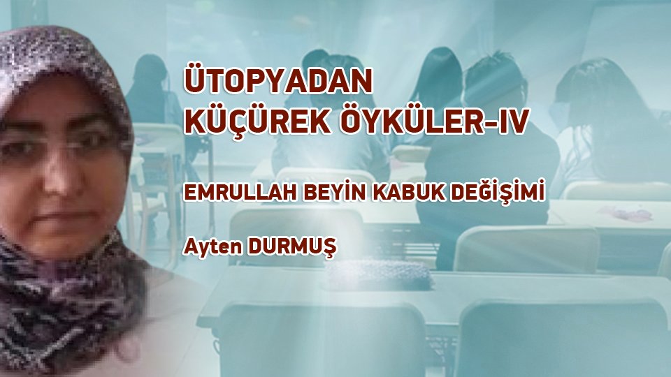 AYTEN DURMUŞ/ÜTOPYADAN KÜÇÜREK ÖYKÜLER-IV / EMRULLAH BEYİN KABUK DEĞİŞİMİ